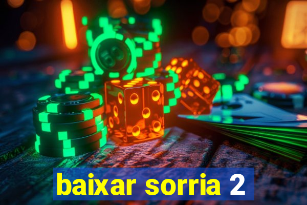 baixar sorria 2